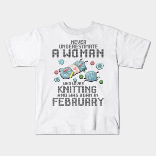 Never Underestimate A Woman Loves Knitting Born In February Kids T-Shirt